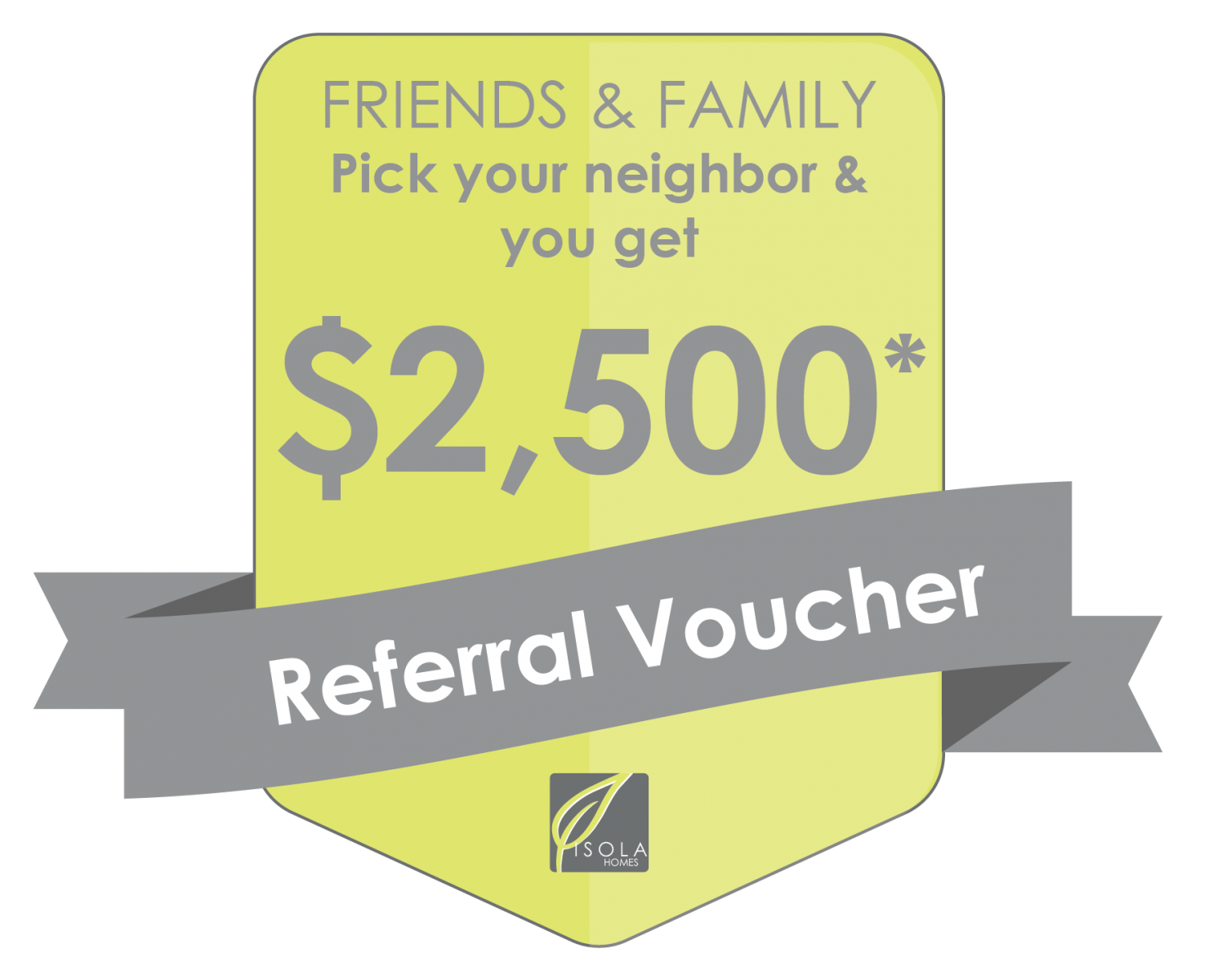 Isola Homes Friends and Family $2500 Referral bonus